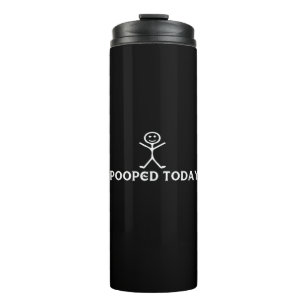 i pooped today thermal tumbler