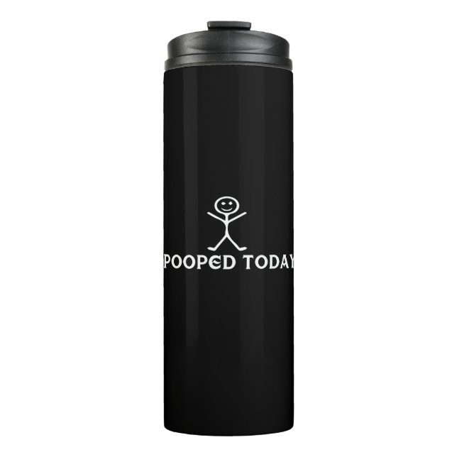i pooped today thermal tumbler (Front)