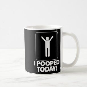 I Pooped Today Toilet Humour Funny Mens I Pooped T Coffee Mug