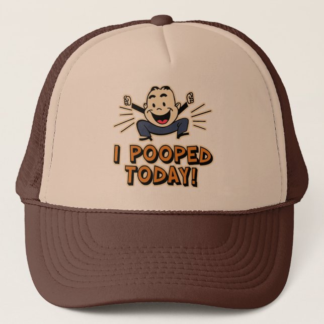 I Pooped Today! Trucker Hat (Front)