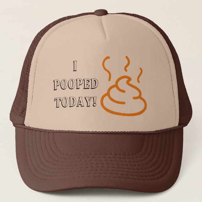 I Pooped Today Trucker Hat (Front)