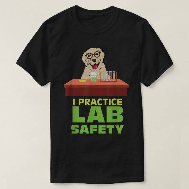 I Practice Lab Safety Funny Labrador Dog Science P T-Shirt (Design Front)