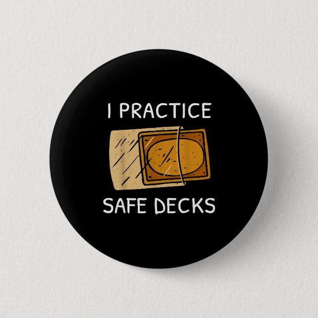 I Practice Safe Deckss Funny Saying Quote Men Wome 2 Inch Round Button (Front)
