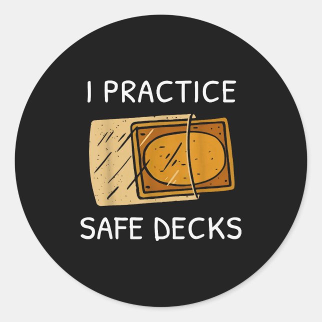 I Practice Safe Deckss Funny Saying Quote Men Wome Classic Round Sticker (Front)