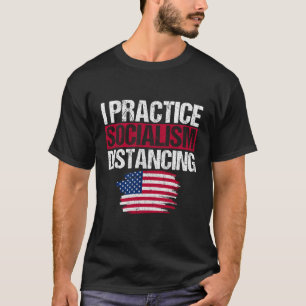 I Practice Socialism Distancing Anti-Liberal Capit T-Shirt