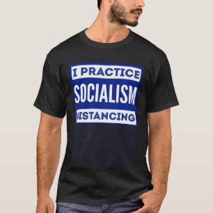 I practice socialism distancing  Anti Socialism  1 T-Shirt
