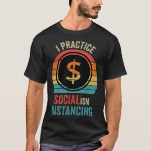 I practice socialism distancing  Anti Socialism T-Shirt