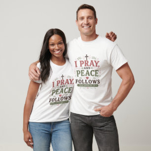 I Pray And Peace Follows Spiritual Christian Quote T-Shirt