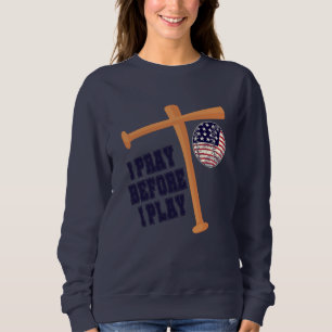 I pray before I play Basebal Game Sweatshirt