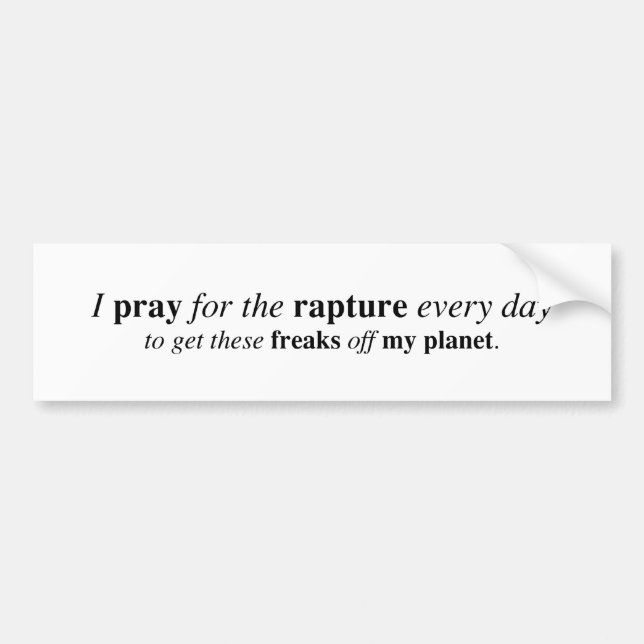 I pray for the rapture... bumper sticker (Front)