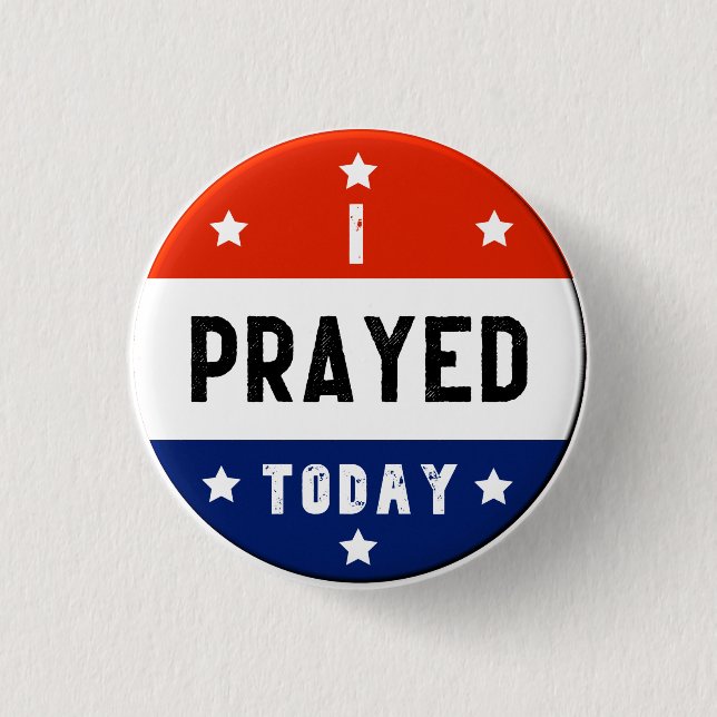 I Prayed Today Red White & Blue Round 1 Inch Round Button (Front)