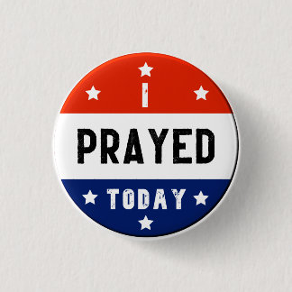 I Prayed Today Red White & Blue Round 1 Inch Round Button