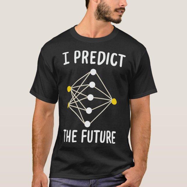 I Predict The Future For Machine Learning _1  T-Shirt (Front)