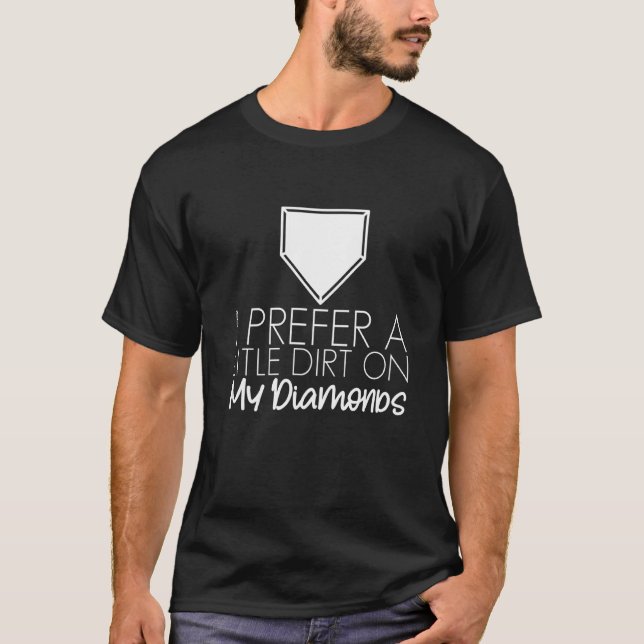 I Prefer A Little Dirt On My Diamonds T-Shirt (Front)
