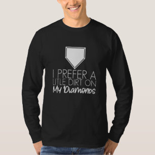 I Prefer A Little Dirt On My Diamonds T-Shirt