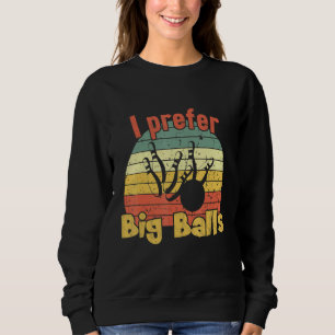 I Prefer Big Balls Retro Bowling Sweatshirt