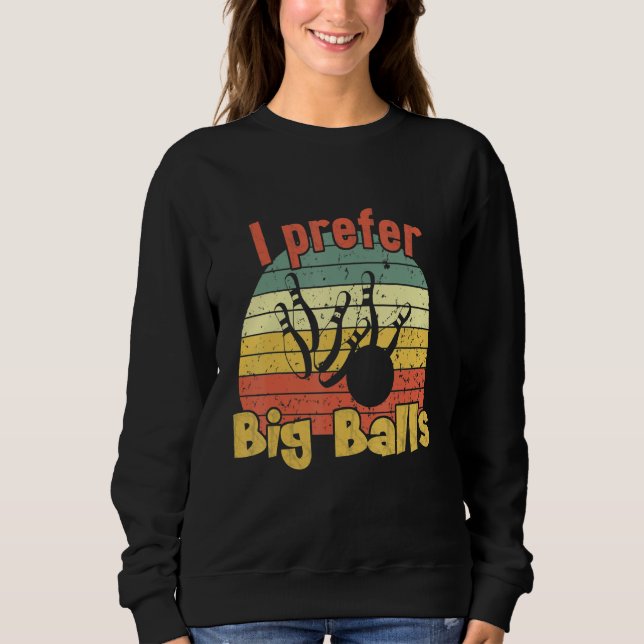 I Prefer Big Balls Retro Bowling Sweatshirt (Front)