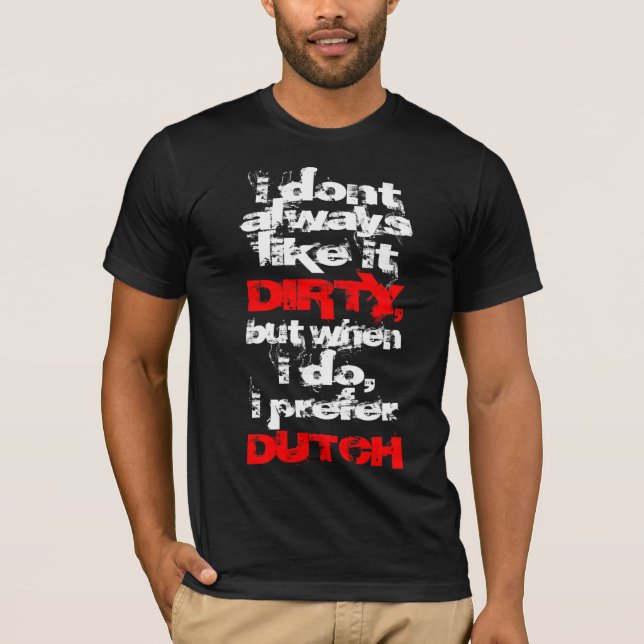 I Prefer Dirty Dutch T-Shirt (Front)
