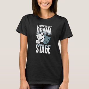 I Prefer Drama On Stage  Actor T-Shirt
