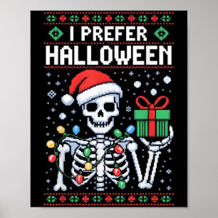 I Prefer Halloween Christmas Sweater Funny Skeleto Poster