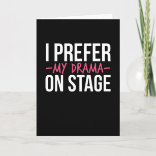 I Prefer My Drama On Stage Theatre Card
