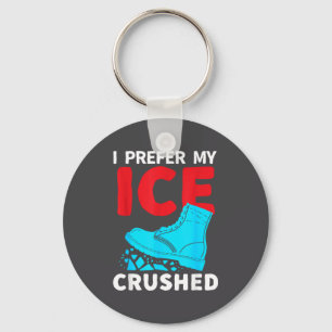 I Prefer My Ice Crushed Funny  Keychain