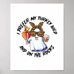 I Prefer My Turkey Wild And On The Rocks Poster