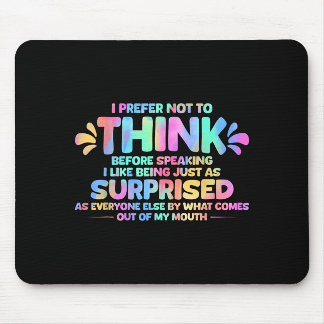I Prefer Not to Think Before Speaking I Like Being Mouse Pad (Front)