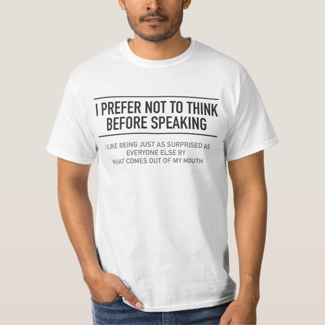 I Prefer Not To Think Before Speaking T-Shirt (Front)