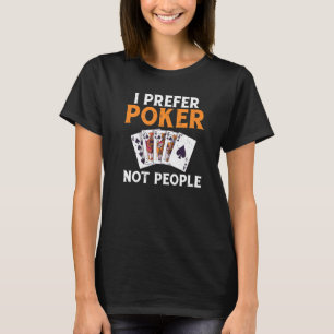 I prefer Poker not People Game Playing Cards Poker T-Shirt