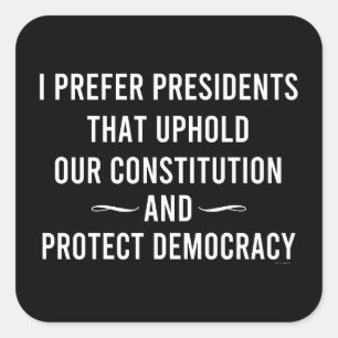 I Prefer Presidents That Uphold Our Constitution Square Sticker