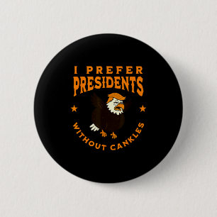 I Prefer Presidents Without Cankles Funny Cankle T 2 Inch Round Button