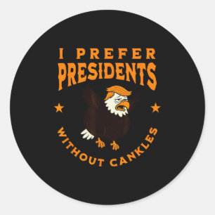 I Prefer Presidents Without Cankles Funny Cankle T Classic Round Sticker