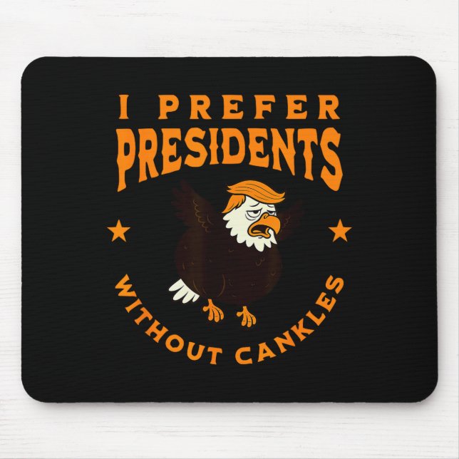 I Prefer Presidents Without Cankles Funny Cankle T Mouse Pad (Front)