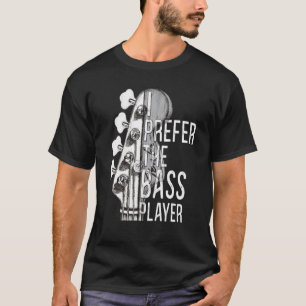I Prefer The Bass Player Guitar Dibs On The Bass P T-Shirt