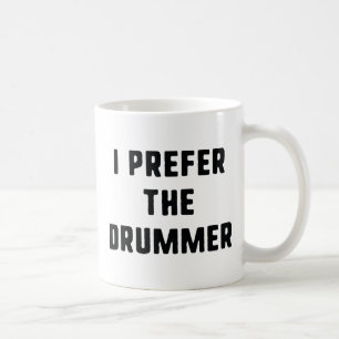 I Prefer The Drummer Coffee Mug