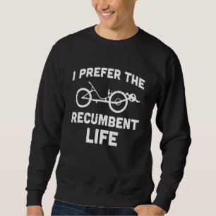 I Prefer The Recumbent Life Recumbent Bicycle Laid Sweatshirt