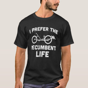 I Prefer The Recumbent Life Recumbent Bicycle Laid T-Shirt