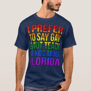 I Prefer To Say Gay LGBTQ Pride Month Supporter Gr T-Shirt