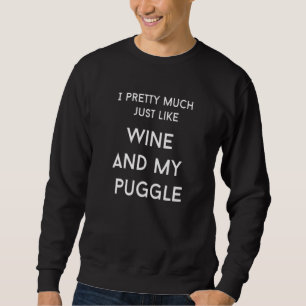 I Pretty Much Just Like Wine And My Puggle Funny F Sweatshirt