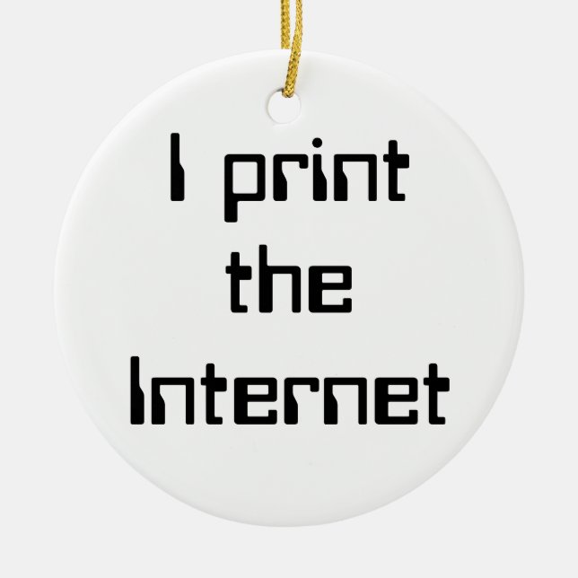 I print the Internet Ceramic Ornament (Front)