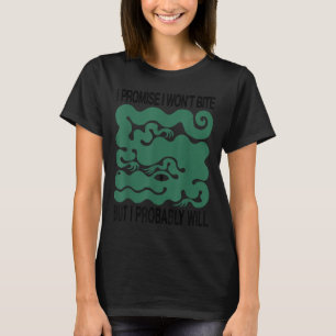I Promise I Wont Bite But I Probably Will Funny Qu T-Shirt