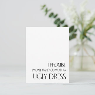 I Promise I won't make you wear an ugly dress Card