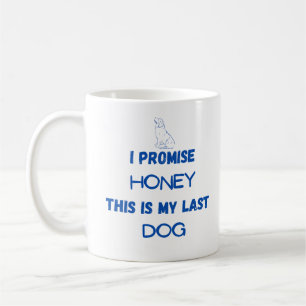 I Promise This Is My Last Dog Coffee Mug