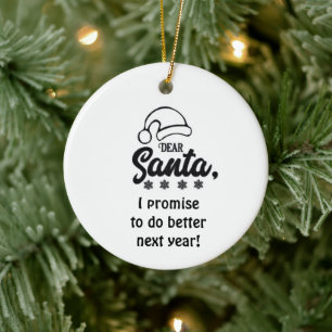 *I PROMISE TO DO BETTER NEXT YEAR SANTA* CERAMIC ORNAMENT