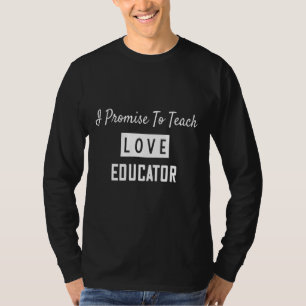 I Promise To Teach Educator Saying Novelty T-Shirt