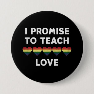 I Promise To Teach Love LGBT-Q Pride Proud Teacher 3 Inch Round Button