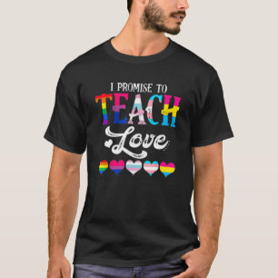 I Promise To Teach Love LGBTQ Pride Proud Ally Tea T-Shirt