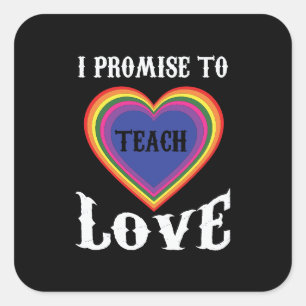 I Promise To Teach Love   LGBTQ   Teacher  Rainbow Square Sticker