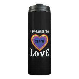 I Promise To Teach Love   LGBTQ   Teacher  Rainbow Thermal Tumbler